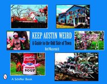 Keep Austin Weird : A Guide to the Odd Side of Town