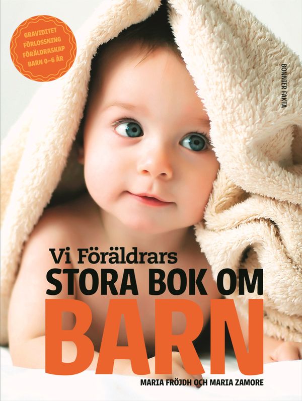 Vi Föräldrars stora bok om barn: Graviditet, förlossning, föräldraskap, barn 0-6 år | 0:e upplagan