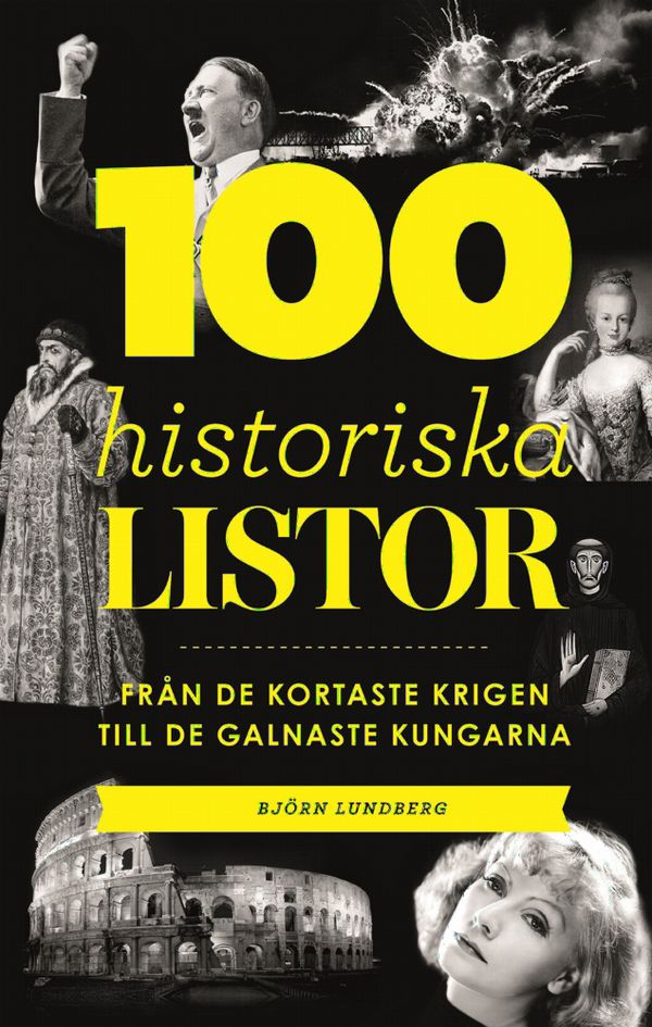 100 historiska listor : från de kortaste krigen till de galnaste kungarna | 0:e upplagan