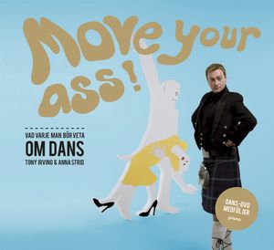 Move your ass! : vad varje man bör veta om dans | 1:a upplagan