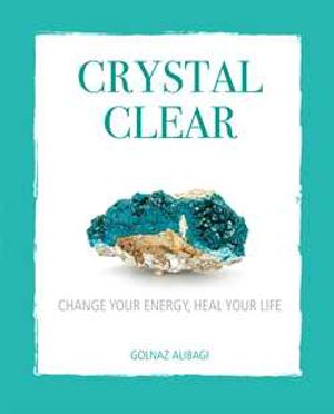 Crystal clear - change your energy, heal your life