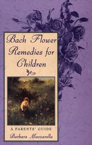 Bach Flower Remedies For Children: A Parent's Guide