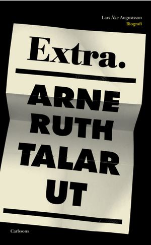 Arne Ruth talar ut : minnen, medier, moral | 1:a upplagan