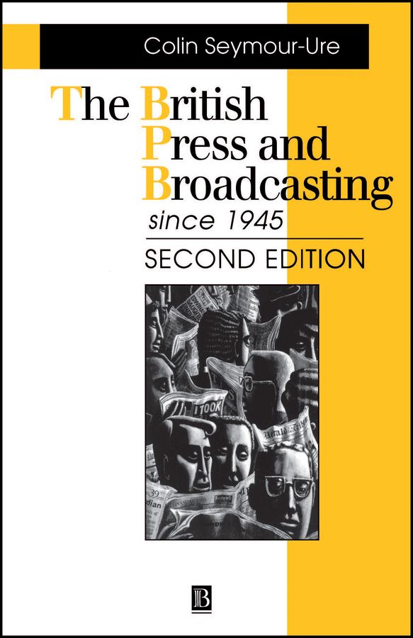 British press and broadcasting since 1945 | 0:e upplagan