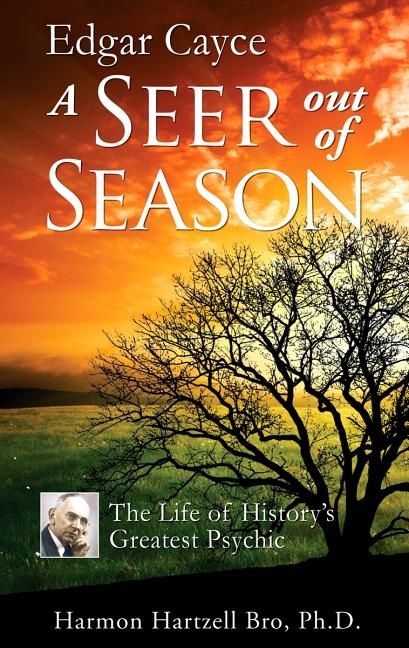 Edgar Cayce: A Seer Out Of Season--The Life Of History's Greatest Psychic | 0:e upplagan