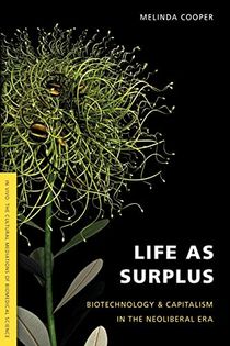 Life as surplus - biotechnology and capitalism in the neoliberal era