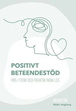 Positivt beteendestöd : PBS i teori och praktik inom LSS | 1:a upplagan