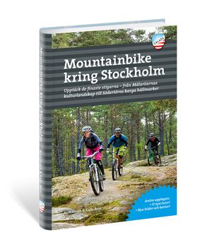 Mountainbike kring Stockholm : upptäck de finaste stigarna - från Mälaröarnas kulturlandskap till Södertörns karga hällmarker |  2:e upplagan