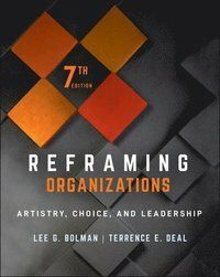 Reframing Organizations - Artistry, Choice, and Leadership
