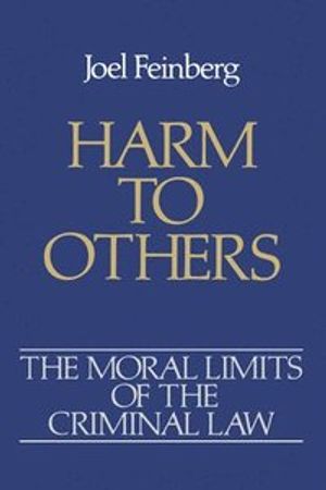 Moral limits of the criminal law: volume 1: harm to others