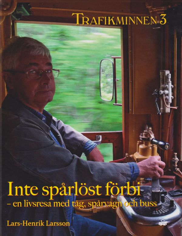 Trafikminnen 3 Inte spåröst förbi - en livsresa med tåg, spårvagn och buss | 0:e upplagan