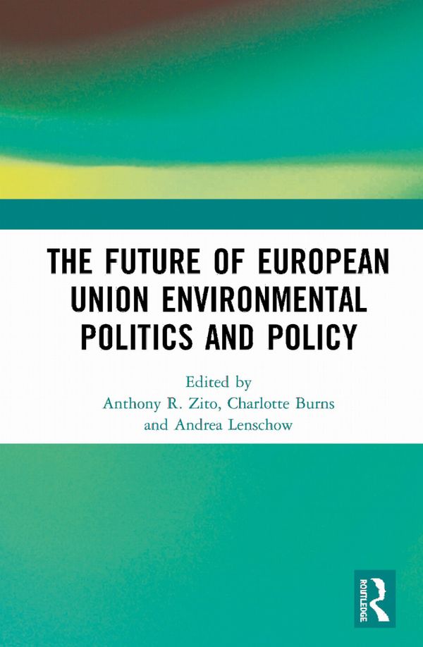 The Future of European Union Environmental Politics and Policy | 1:a upplagan