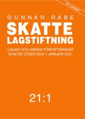 Skattelagstiftning 21:1 : Lagar och andra författningar som de lyder den 1 januari 2021 | 62:e upplagan