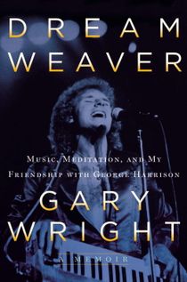 Dream Weaver : A Memoir: Music, Meditation, and My Friendship with George Harrison