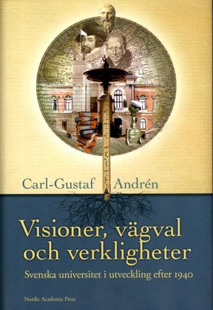 Visioner, vägval och verkligheter : svenska universitet och högskolor i utveckling efter 1940 | 1:a upplagan