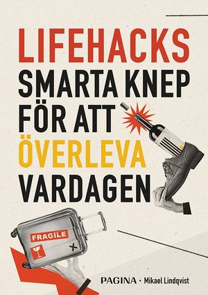 Lifehacks : smarta knep för att överleva vardagen | 1:a upplagan