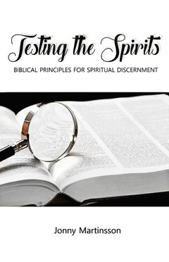 Testing the Spirits : Biblical principles for spiritual discernment | 0:e upplagan