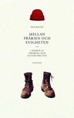 Mellan prärien och evigheten : i spåren av Thoreau och nature writing | 1:a upplagan