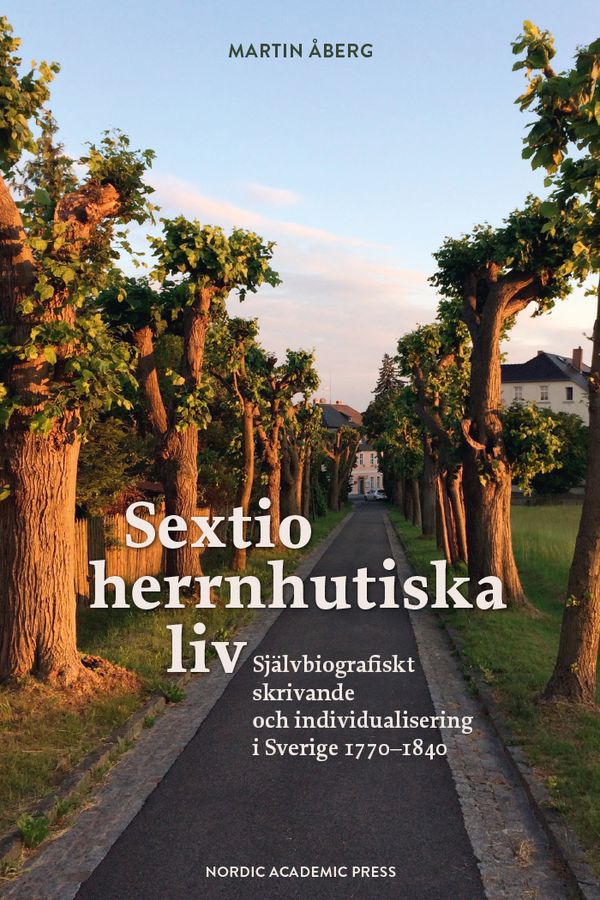Sextio herrnhutiska liv : Självbiografiskt skrivande och individualisering | 1:a upplagan