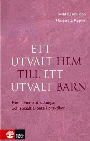 Ett utvalt hem till ett utvalt barn : familjehemsutredningar och socialt arbete i praktiken | 1:a upplagan