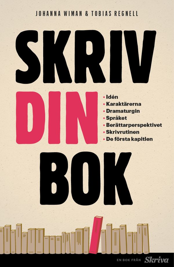 Skriv din bok : Idén. Karaktärerna. Dramaturgin. Språket. Berättarperspekti | 1:a upplagan