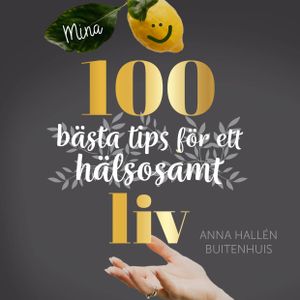 Mina 100 bästa tips för ett hälsosamt liv