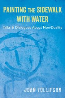 Painting The Sidewalk With Water: Talks & Dialogs About Nonduality