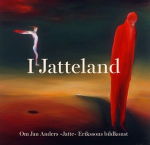 I Jatteland: Om Jan Anders "Jatte" Erikssons bildkonst | 1:a upplagan