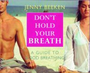 Don'T Hold Your Breath: A Guide To Good Breathing