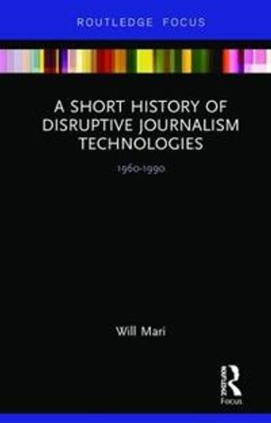 A Short History of Disruptive Journalism Technologies