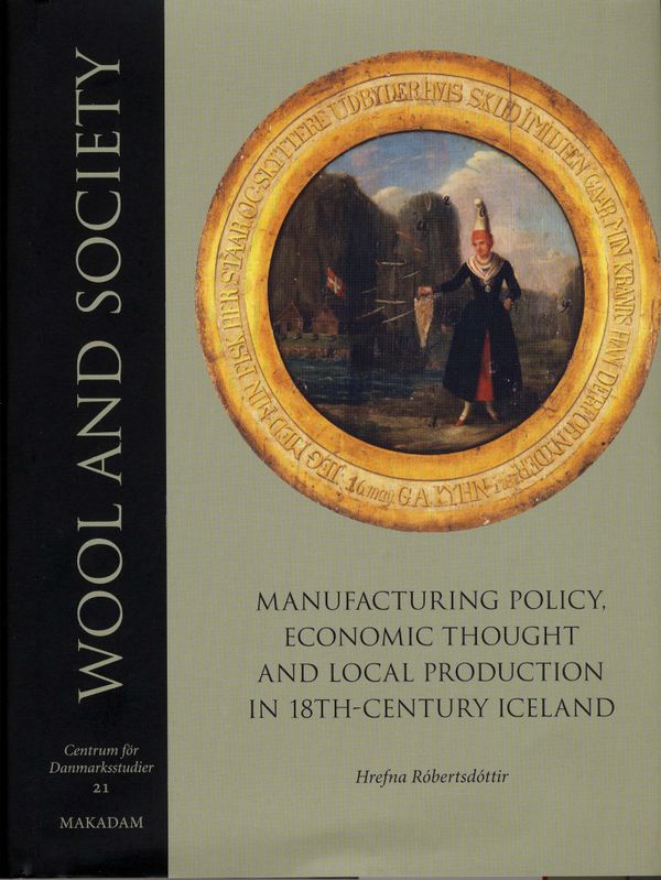 Wool and society : manufacturing policy, economic thought and local production in 18th-century Iceland | 0:e upplagan