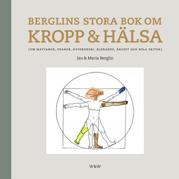 Berglins stora bok om kropp & hälsa : om matvanor, ovanor, hypokondri, åldrande, ångest och hela skiten | 1:a upplagan