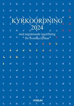 Kyrkoordning 2024 : med angränsande lagstiftning för Svenska kyrkan | 1:a upplagan