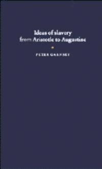 Ideas of Slavery from Aristotle to Augustine | 2:a upplagan