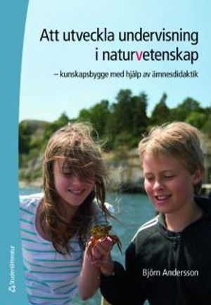 Att utveckla undervisning i naturvetenskap : kunskapsbygge med hjälp av ämnesdidaktik | 1:a upplagan