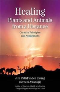 Healing Plants And Animals From A Distance: Curative Principles & Applications