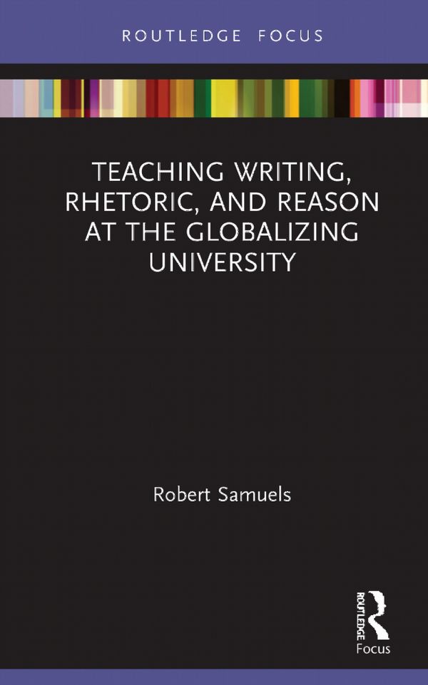 Teaching Writing, Rhetoric, and Reason at the Globalizing University | 1:a upplagan