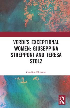 Verdi’s Exceptional Women: Giuseppina Strepponi and Teresa Stolz | 1:a upplagan