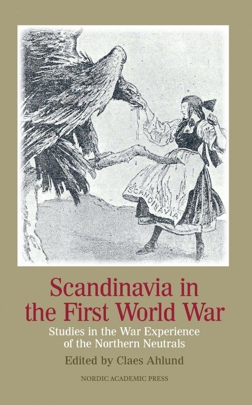 Scandinavia in the first world war : studies in the war experience of the northern neutrals | 1:a upplagan