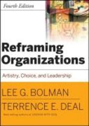 Reframing Organizations: Artistry, Choice and Leadership