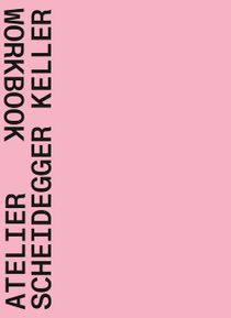 Atelier Scheidegger Keller : Workbook