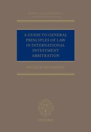 A Guide to General Principles of Law in International Investment Arbitration