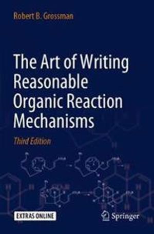 The Art of Writing Reasonable Organic Reaction Mechanisms | 3:e upplagan