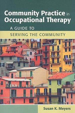 Community Practice In Occupational Therapy: A Guide To Serving The Community