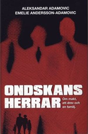 Ondskans herrar : om makt, ett drev och en familj