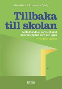 Tillbaka till skolan : metodhandbok i arbetet med hemmasittande barn och unga | 2:a upplagan
