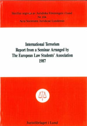 International Terrorism Report from a Seminar Arranged by The European Law Students' Association 1987