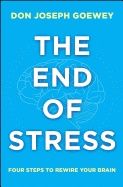 End Of Stress : Four Steps to Rewire Your Brain