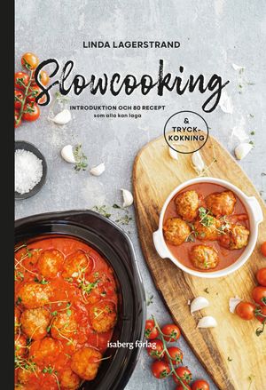 Slowcooking - introduktion och 80 recept som alla kan laga, med tryckkokning | 1:a upplagan