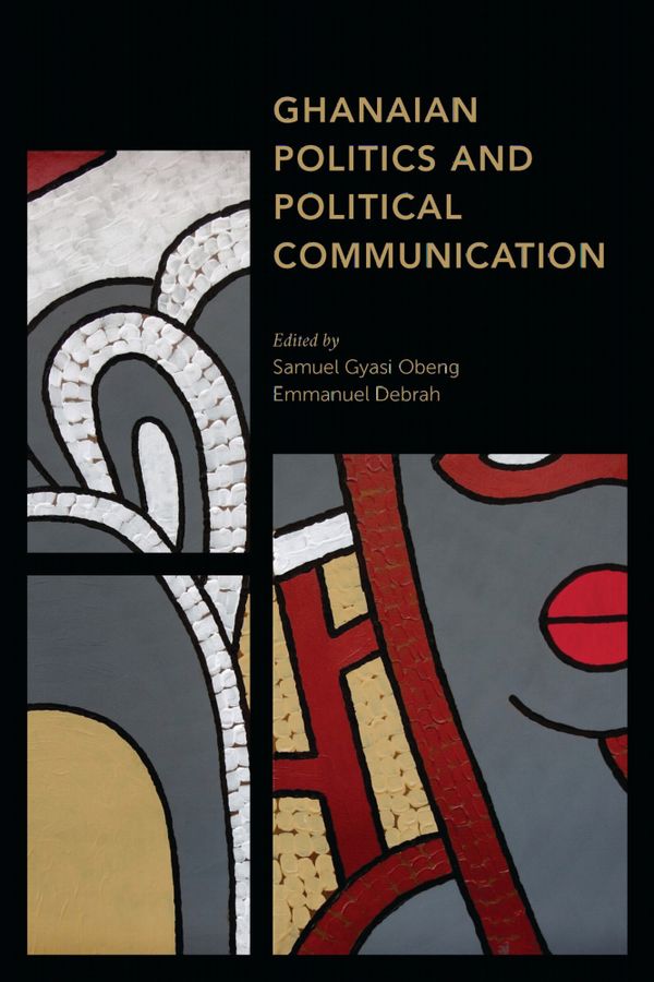 Ghanaian Politics and Political Communication | 0:e upplagan